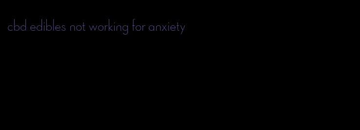 cbd edibles not working for anxiety