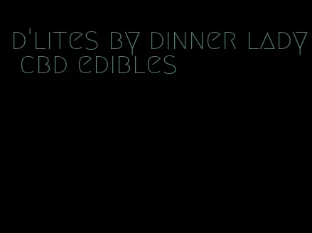 d'lites by dinner lady cbd edibles