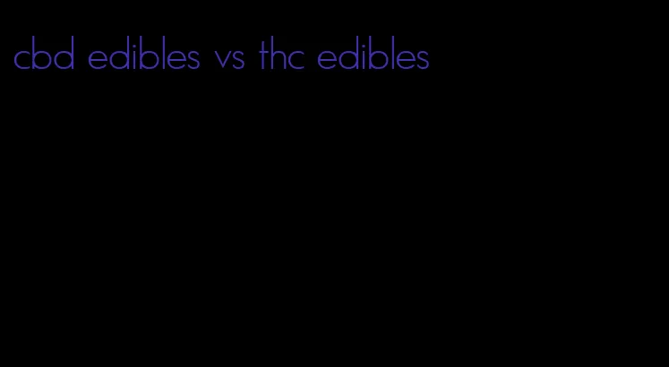 cbd edibles vs thc edibles