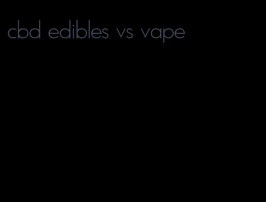 cbd edibles vs vape