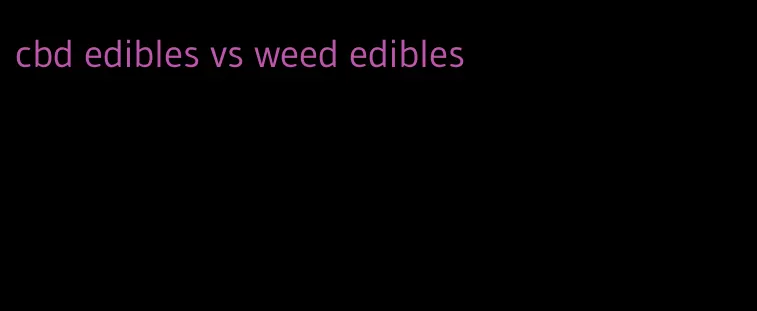 cbd edibles vs weed edibles