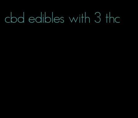 cbd edibles with 3 thc