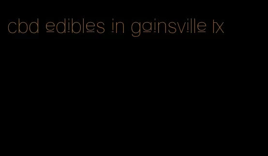 cbd edibles in gainsville tx