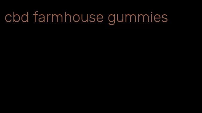 cbd farmhouse gummies