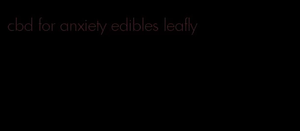 cbd for anxiety edibles leafly