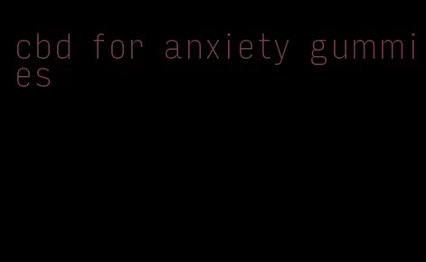 cbd for anxiety gummies