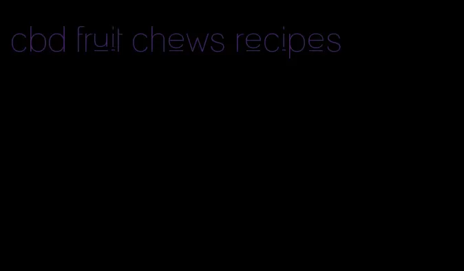 cbd fruit chews recipes