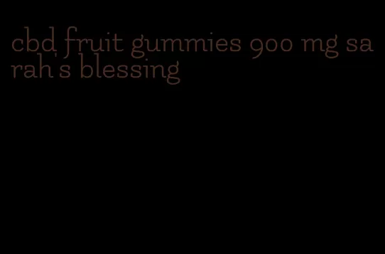 cbd fruit gummies 900 mg sarah's blessing