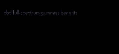 cbd full-spectrum gummies benefits