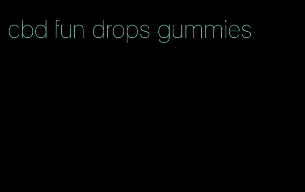 cbd fun drops gummies