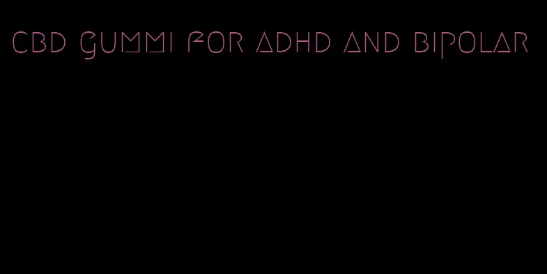 cbd gummi for adhd and bipolar