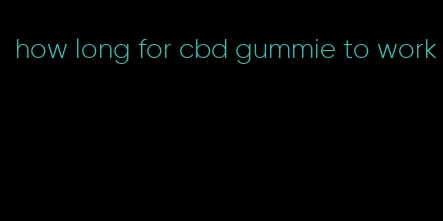 how long for cbd gummie to work