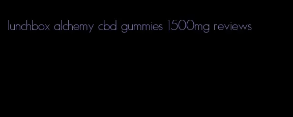 lunchbox alchemy cbd gummies 1500mg reviews