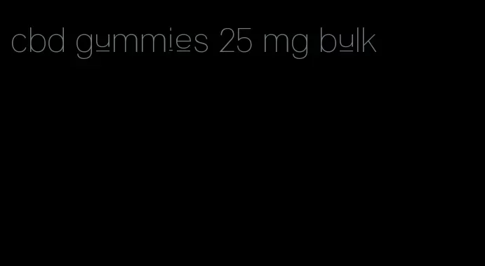 cbd gummies 25 mg bulk