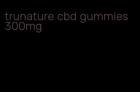 trunature cbd gummies 300mg