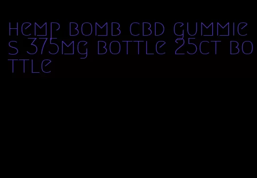 hemp bomb cbd gummies 375mg bottle 25ct bottle