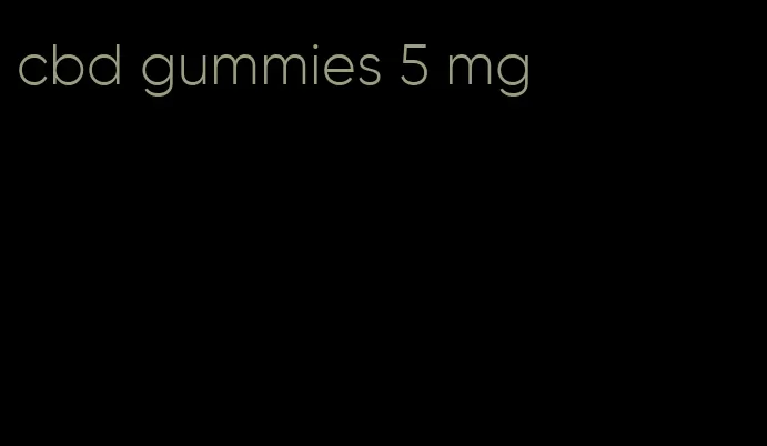 cbd gummies 5 mg