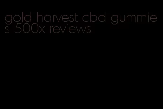 gold harvest cbd gummies 500x reviews