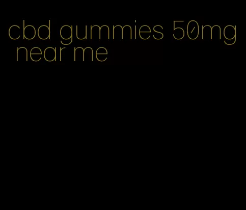 cbd gummies 50mg near me