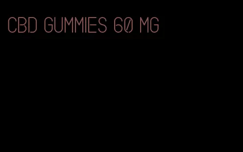 cbd gummies 60 mg