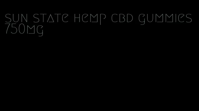 sun state hemp cbd gummies 750mg