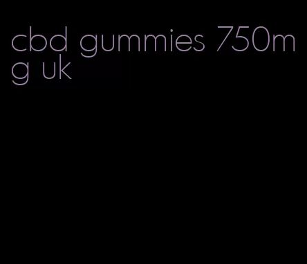 cbd gummies 750mg uk