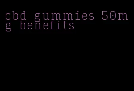 cbd gummies 50mg benefits