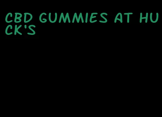 cbd gummies at huck's