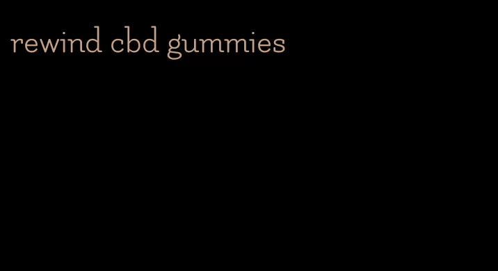 rewind cbd gummies