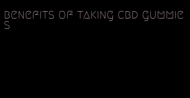 benefits of taking cbd gummies