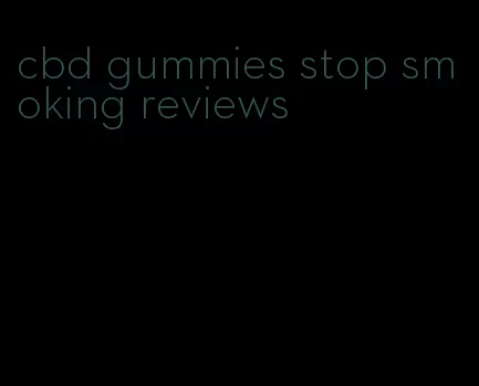 cbd gummies stop smoking reviews