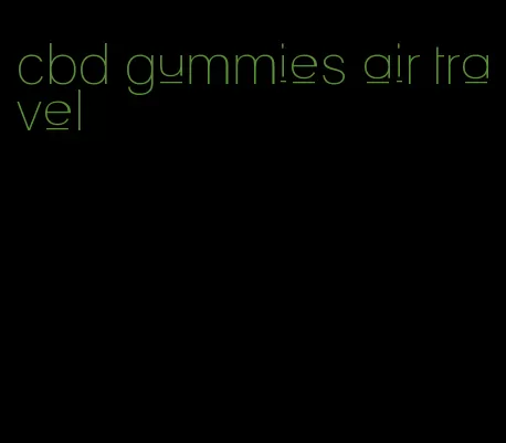 cbd gummies air travel