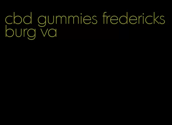 cbd gummies fredericksburg va