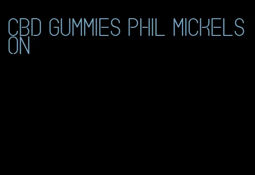 cbd gummies phil mickelson