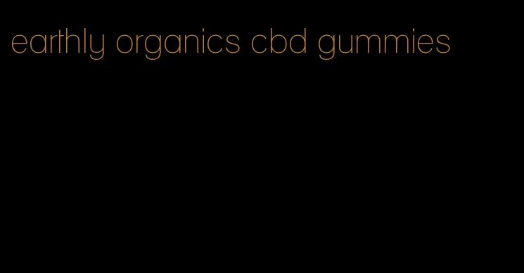 earthly organics cbd gummies