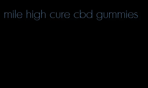 mile high cure cbd gummies