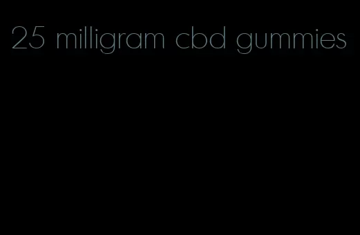 25 milligram cbd gummies