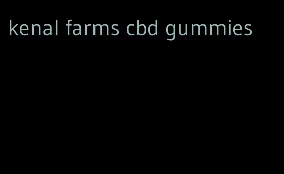 kenal farms cbd gummies