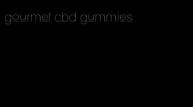 gourmet cbd gummies