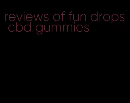 reviews of fun drops cbd gummies