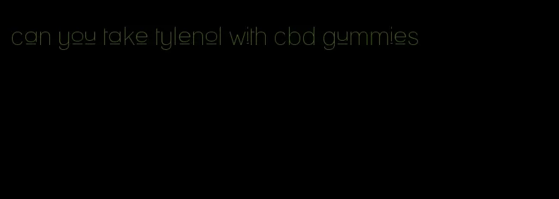 can you take tylenol with cbd gummies