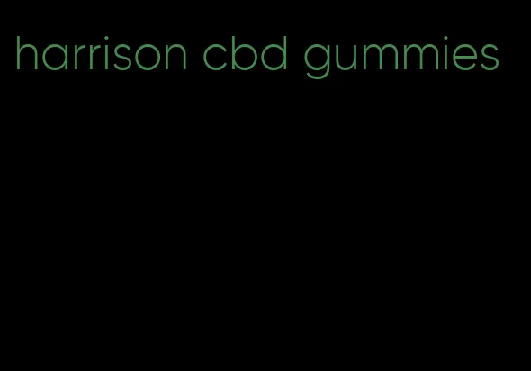 harrison cbd gummies