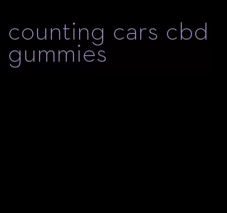 counting cars cbd gummies