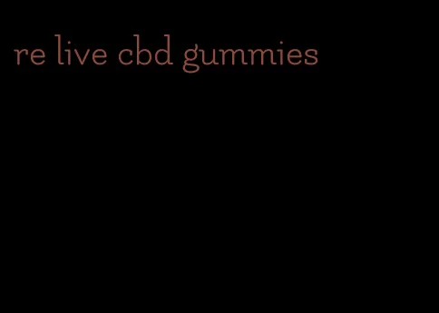 re live cbd gummies