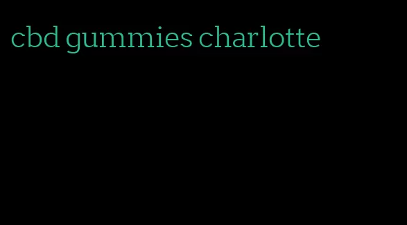 cbd gummies charlotte