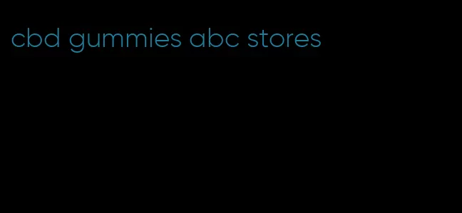 cbd gummies abc stores