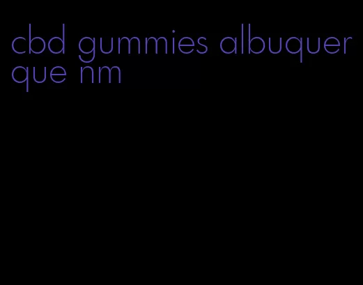 cbd gummies albuquerque nm