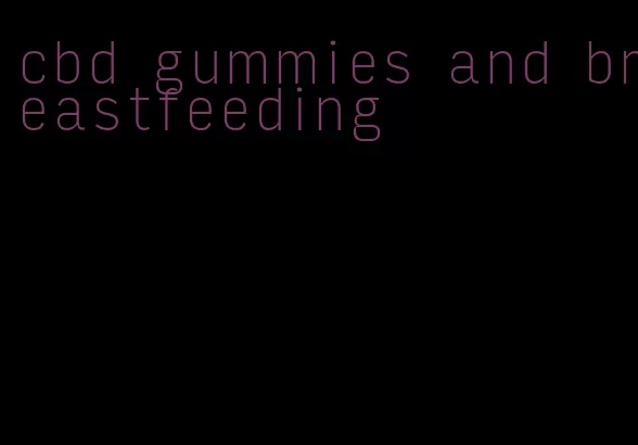 cbd gummies and breastfeeding