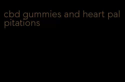 cbd gummies and heart palpitations