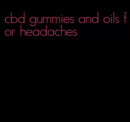 cbd gummies and oils for headaches